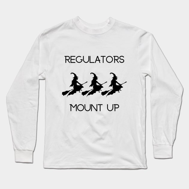 Witches Regulators Mount Up Long Sleeve T-Shirt by BBbtq